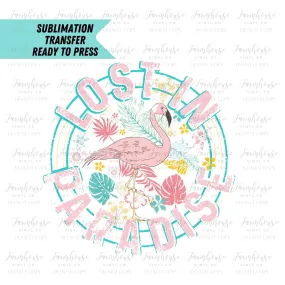 Lost in Paradise Flamingo Design, Ready To Press, Sublimation Transfer, Sublimation, Transfer Ready To Press, Beach Ocean Lover