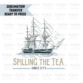 Spilling the Tea Since 1773 / 4th of July  / Ready to Press Sublimation Transfer / Sublimate Designs / Transfer Heat Design / Easy to Use