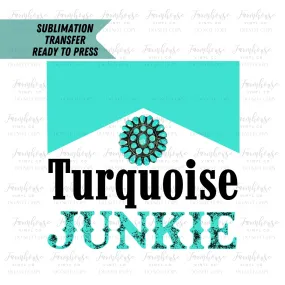 Turquoise Junkie, Ready To Press, Sublimation Transfers, Sublimation, Transfer Ready To Press, Southern Country Heat Transfer Design