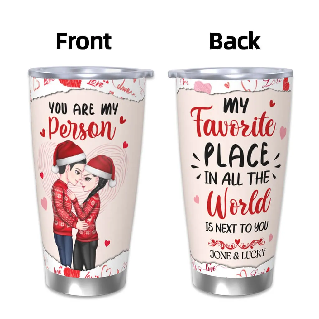 You're My Person, My Favorite Place Is Next To You - Personalized Custom Tumbler - Unique Gift For Couples, Husband Wife, Valentine's Day, Anniversary